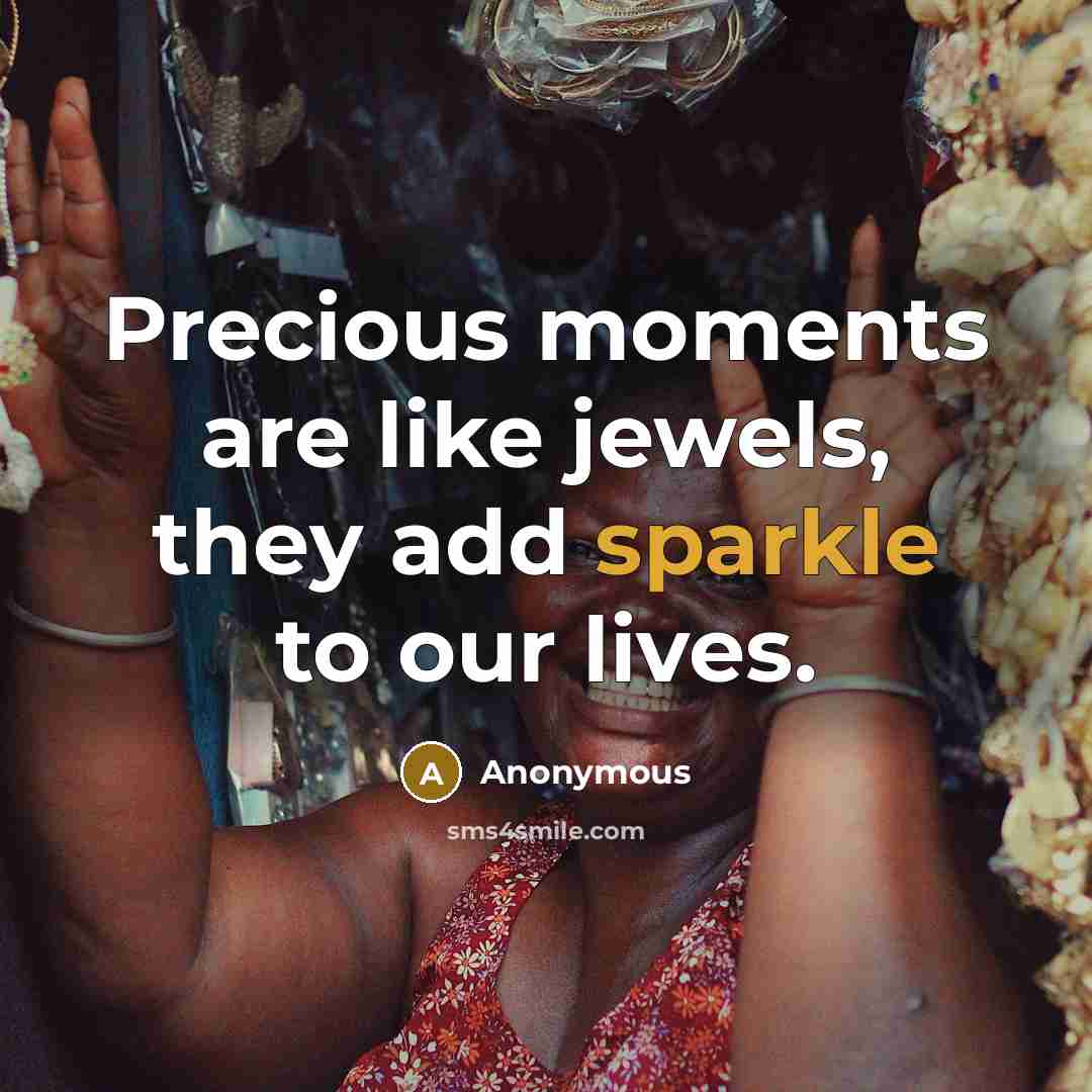 “Precious moments are like jewels, they add sparkle to our…” quote by Anonymous