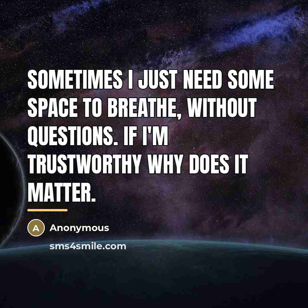 “Sometimes I just need some space to breathe, without questions.…” quote by Anonymous