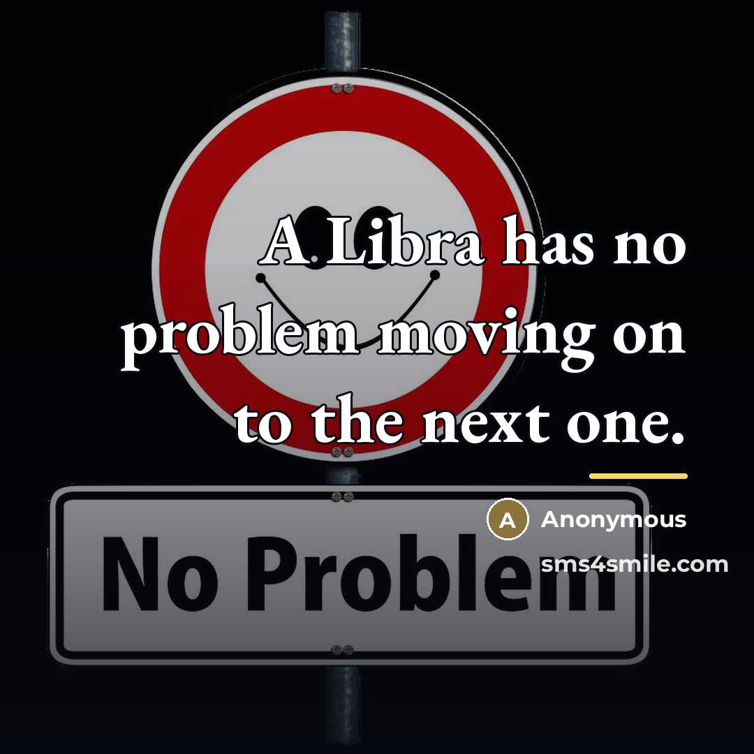 “A Libra has no problem moving on to the next…” quote by Anonymous