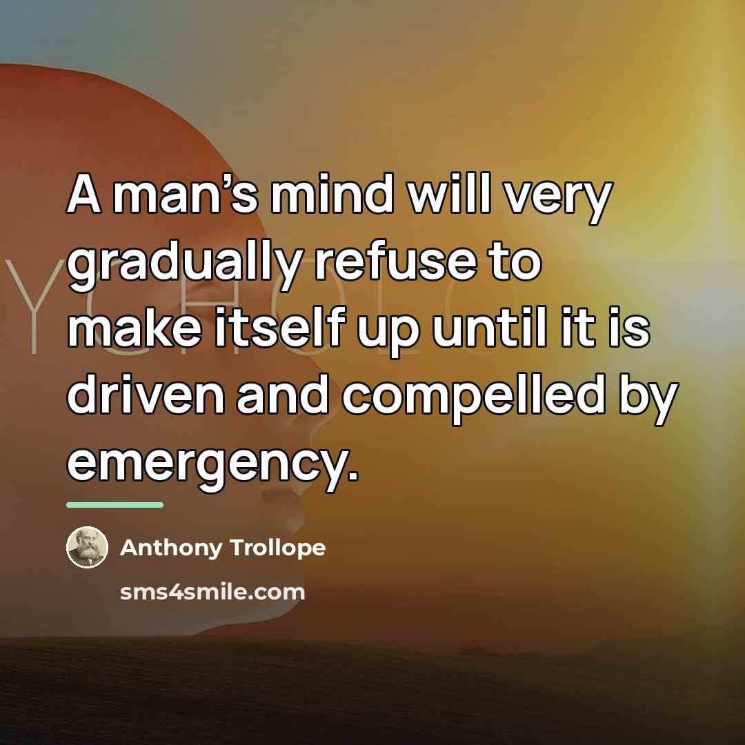 “A man's mind will very gradually refuse to make itself…” quote by Anthony Trollope