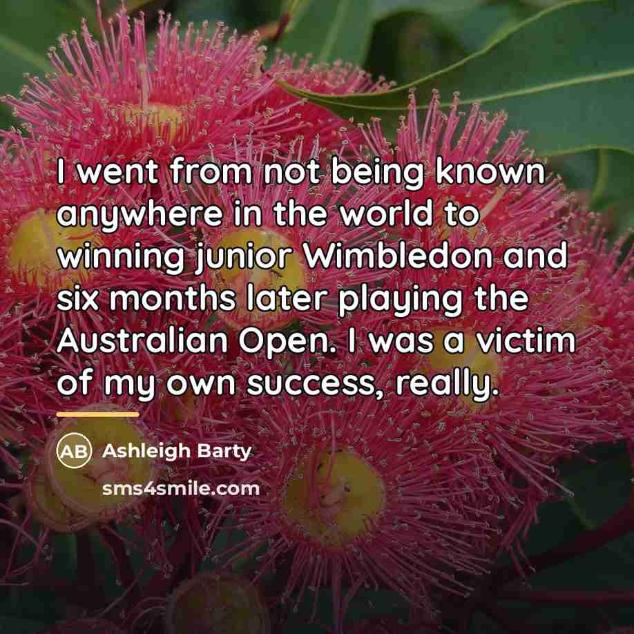 “I went from not being known anywhere in the world…” quote by Ashleigh Barty