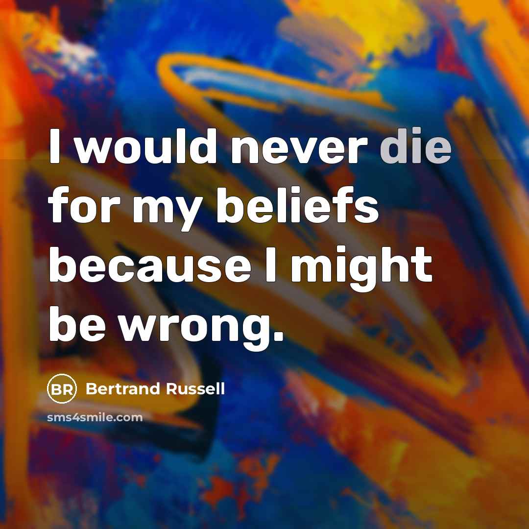 “I would never die for my beliefs because I might…” quote by Bertrand Russell