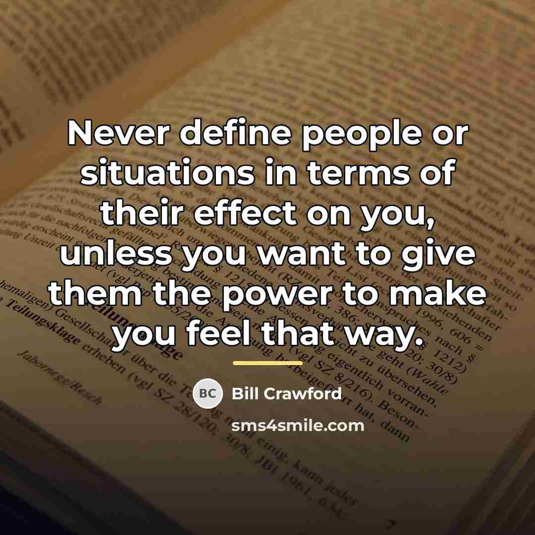 “Never define people or situations in terms of their effect…” quote by Bill Crawford