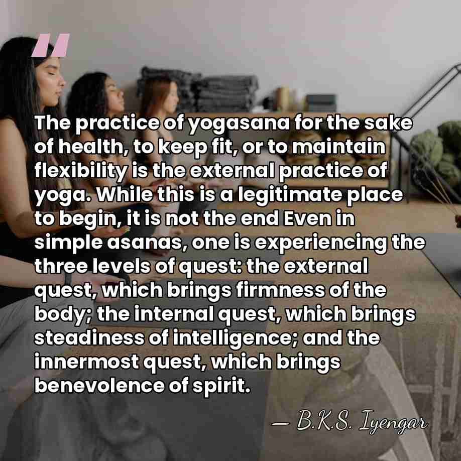 The practice of yogasana for the sake of health, to keep fit,&hellip; - B.K.S. Iyengar