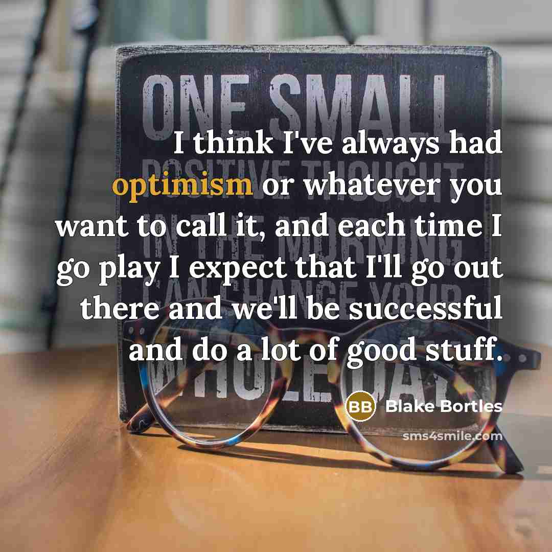 “I think I've always had optimism or whatever you want…” quote by Blake Bortles
