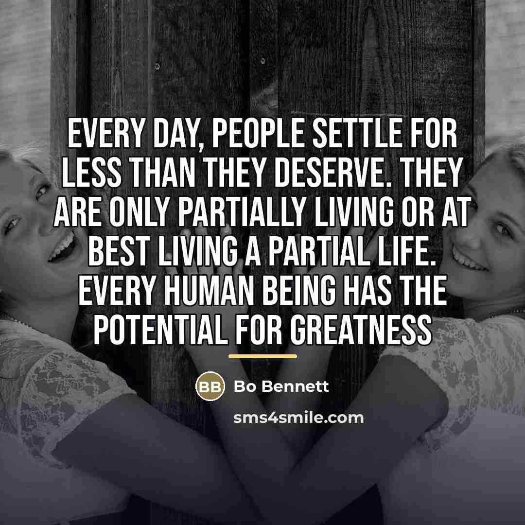 “Every day, people settle for less than they deserve. They…” quote by Bo Bennett