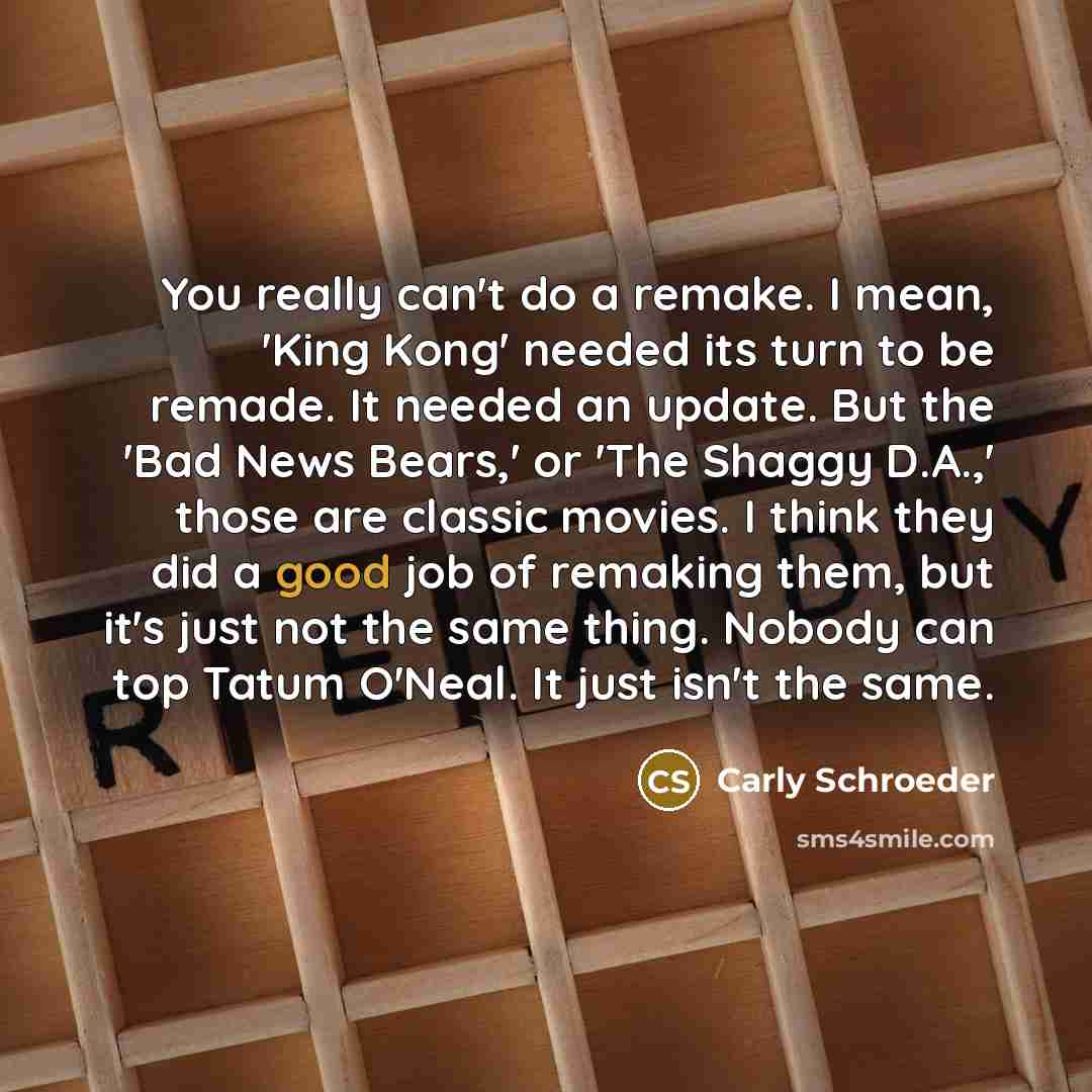“You really can't do a remake. I mean, 'King Kong'…” quote by Carly Schroeder
