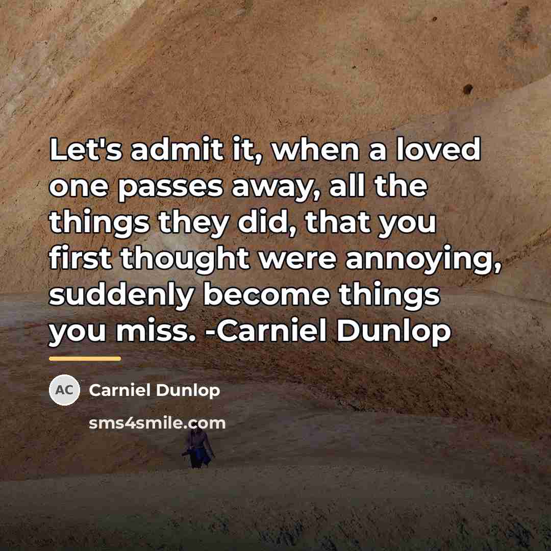 “Let's admit it, when a loved one passes away, all…” quote by Carniel Dunlop