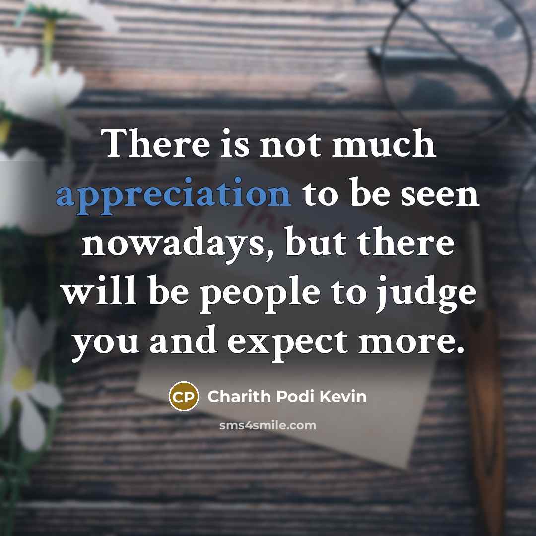 “There is not much appreciation to be seen nowadays, but…” quote by Charith Podi Kevin