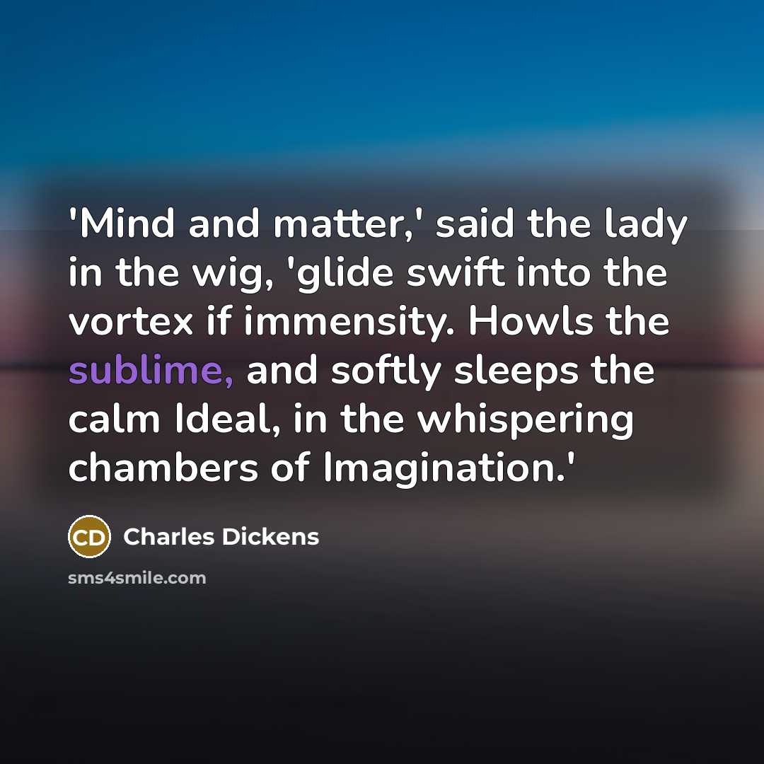 “'Mind and matter,' said the lady in the wig, 'glide…” quote by Charles Dickens