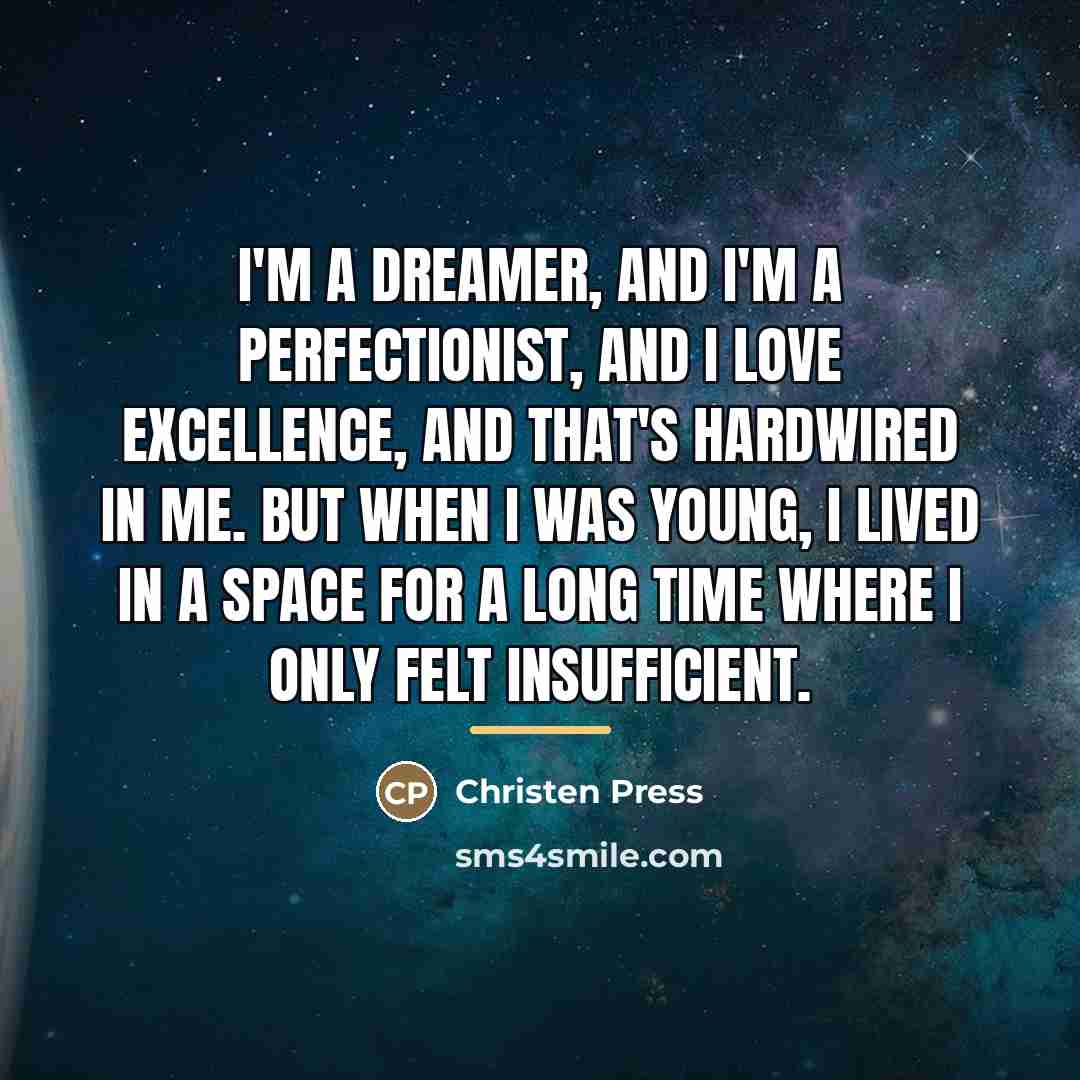 “I'm a dreamer, and I'm a perfectionist, and I love…” quote by Christen Press