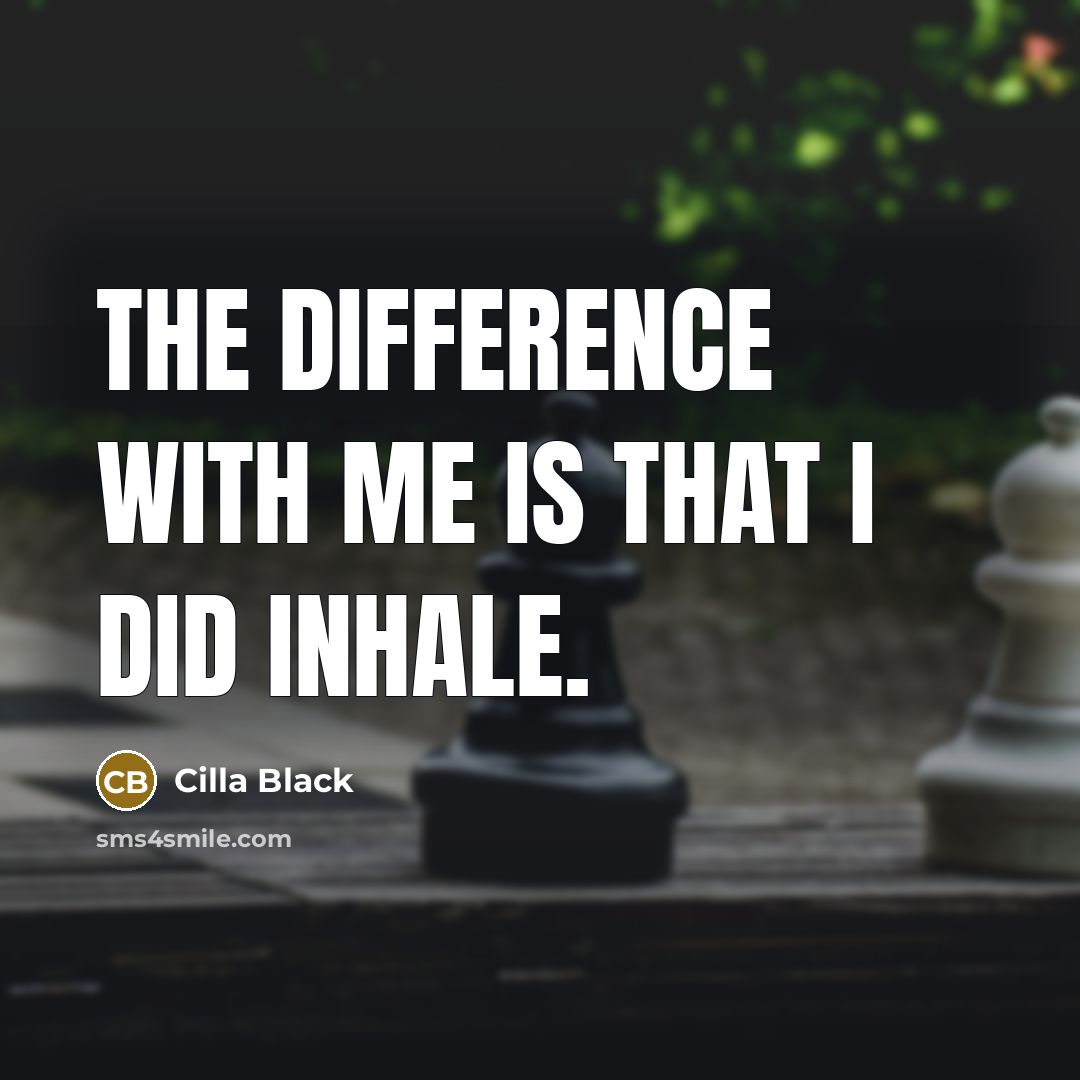 “The difference with me is that I did inhale.” quote by Cilla Black