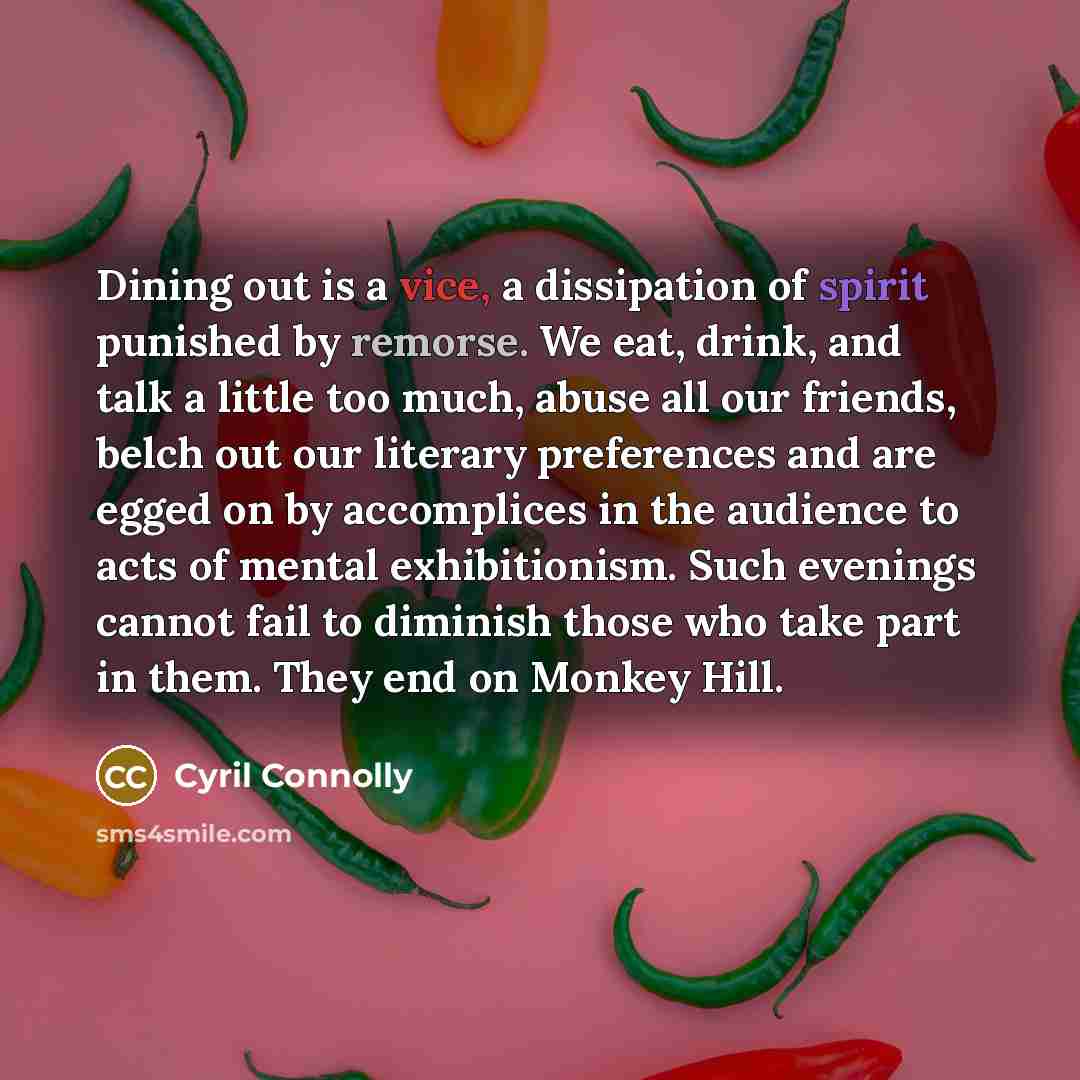 “Dining out is a vice, a dissipation of spirit punished…” quote by Cyril Connolly