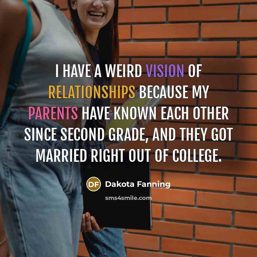 “I have a weird vision of relationships because my parents…” quote by Dakota Fanning