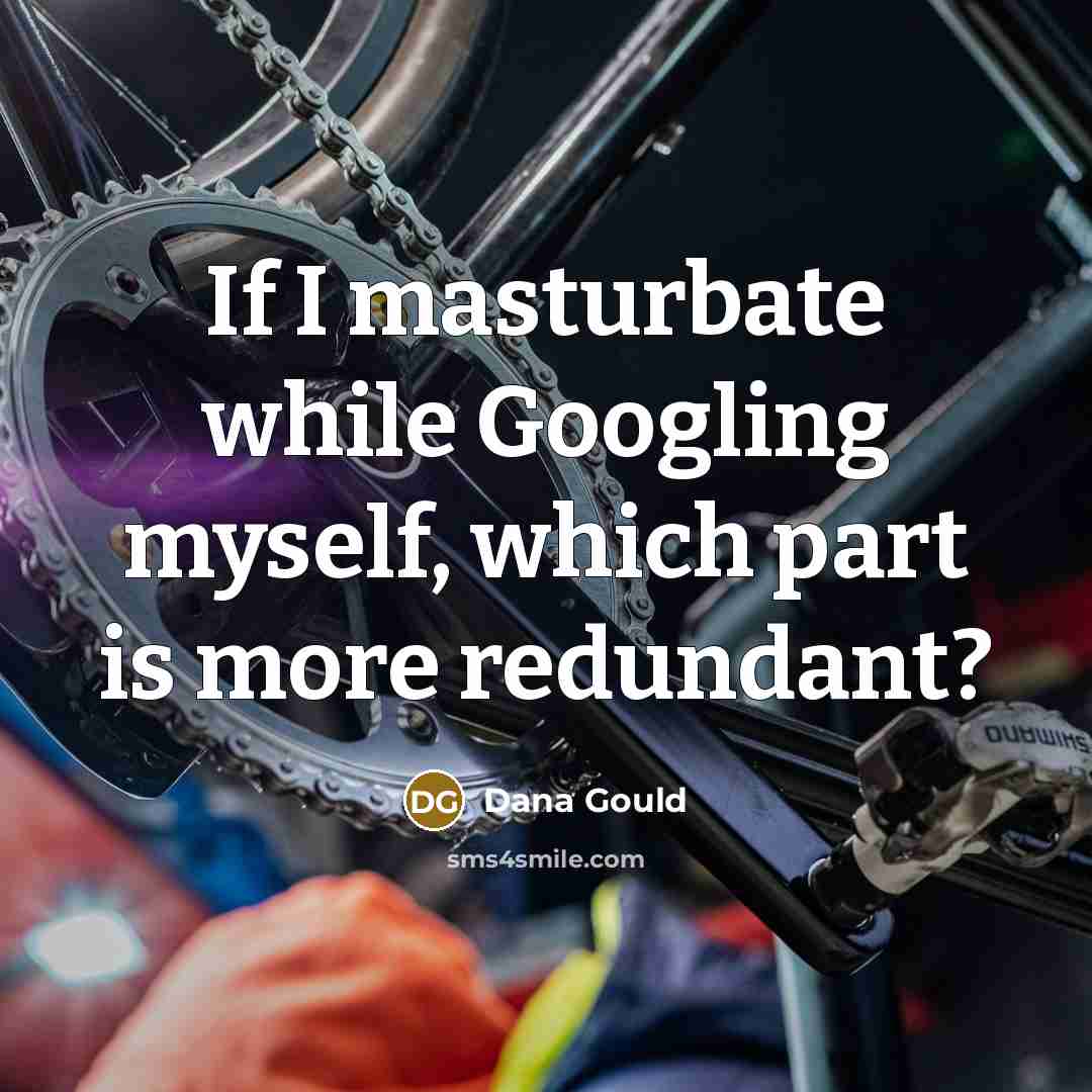 “If I masturbate while Googling myself, which part is more…” quote by Dana Gould