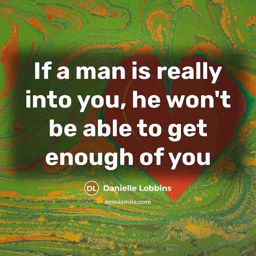 “If a man is really into you, he won't be…” quote by Danielle Lobbins