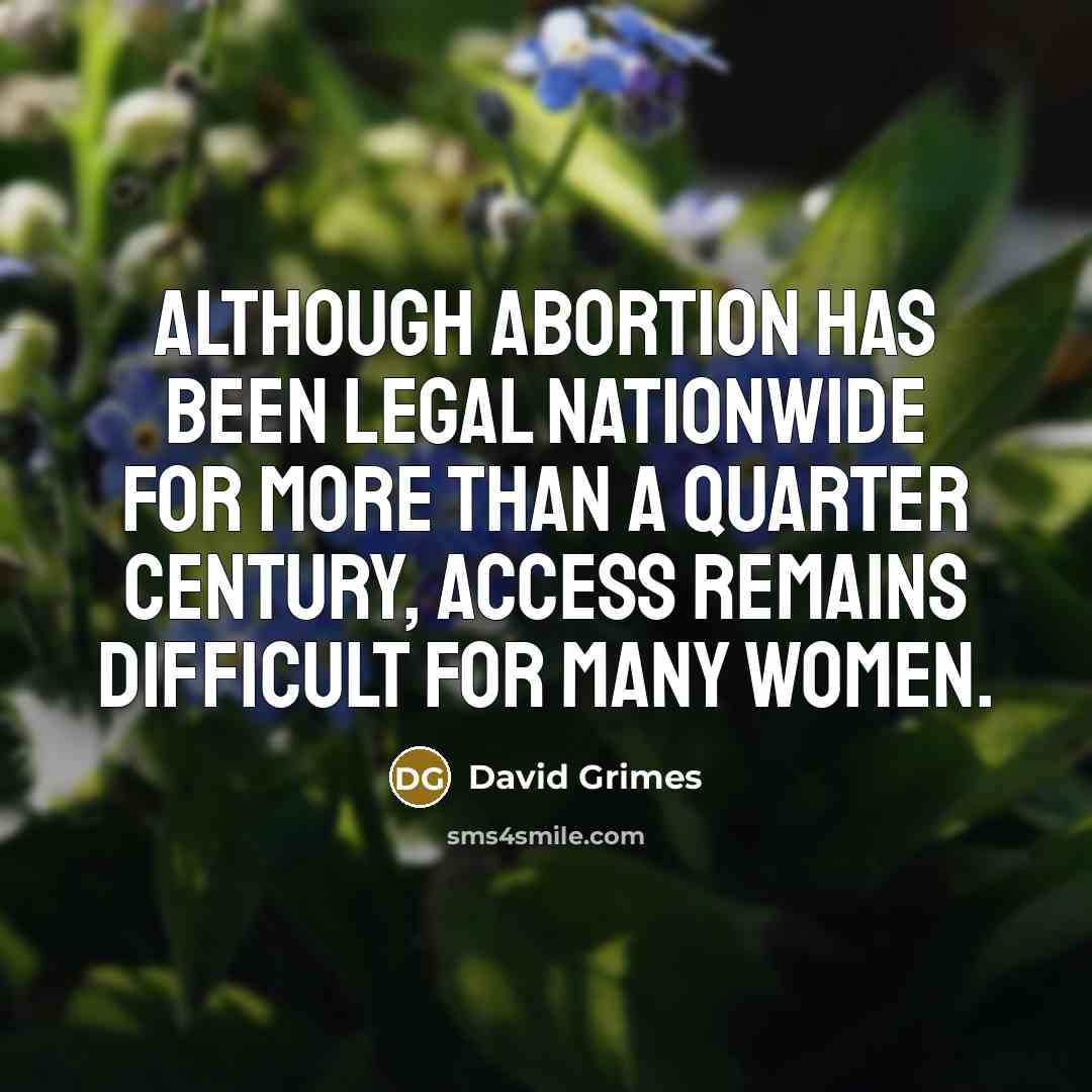 “Although abortion has been legal nationwide for more than a…” quote by David Grimes
