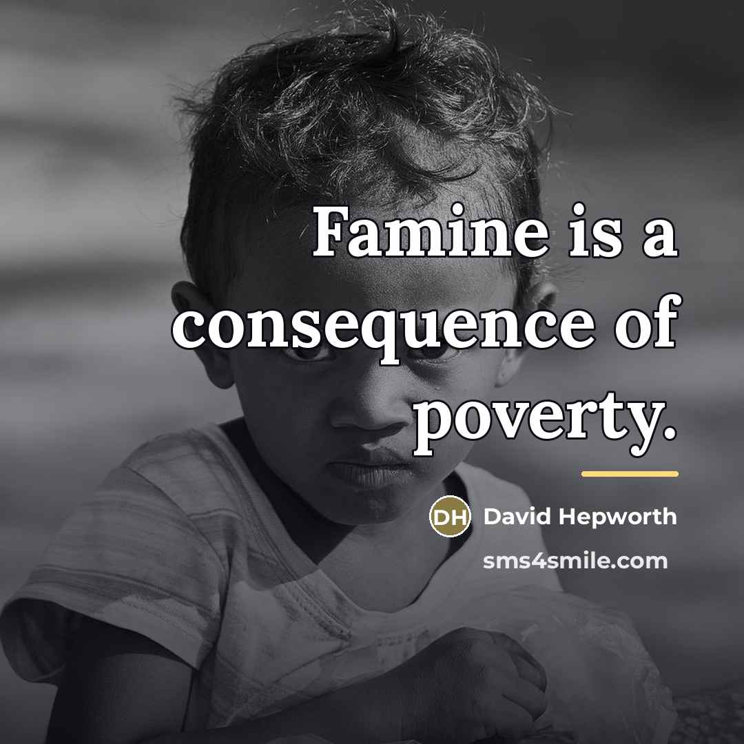 “Famine is a consequence of poverty.…” quote by David Hepworth