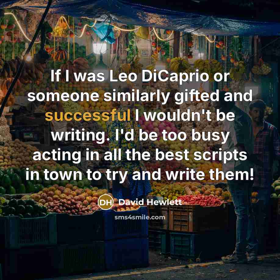 “If I was Leo DiCaprio or someone similarly gifted and…” quote by David Hewlett