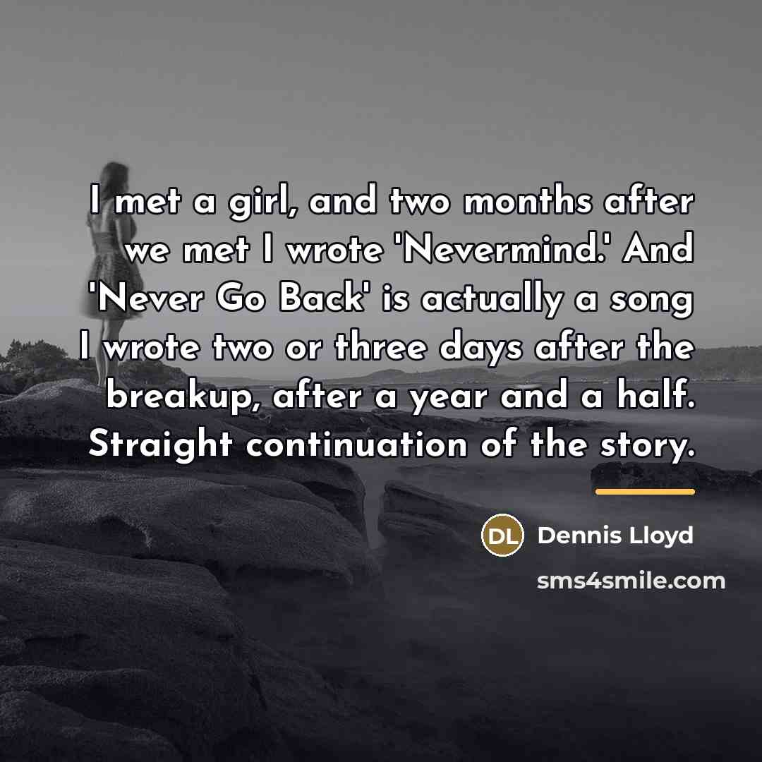 “I met a girl, and two months after we met…” quote by Dennis Lloyd