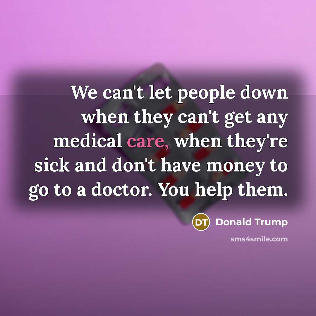 “We can't let people down when they can't get any…” quote by Donald Trump