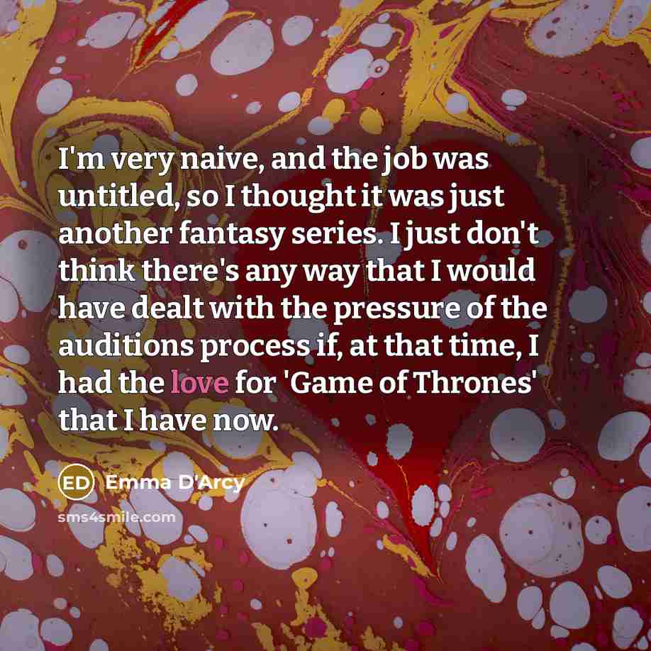 “I'm very naive, and the job was untitled, so I…” quote by Emma D'Arcy