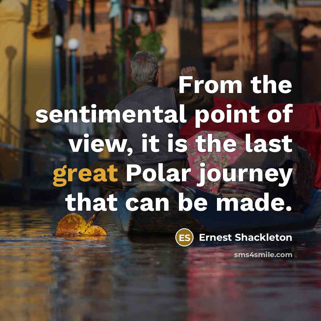 “From the sentimental point of view, it is the last…” quote by Ernest Shackleton