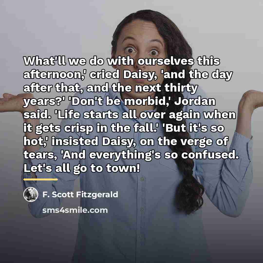 “What'll we do with ourselves this afternoon,' cried Daisy, 'and…” quote by F. Scott Fitzgerald