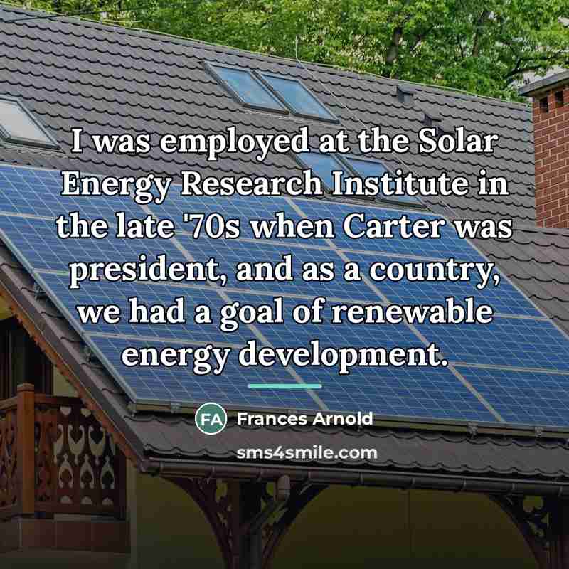 “I was employed at the Solar Energy Research Institute in…” quote by Frances Arnold