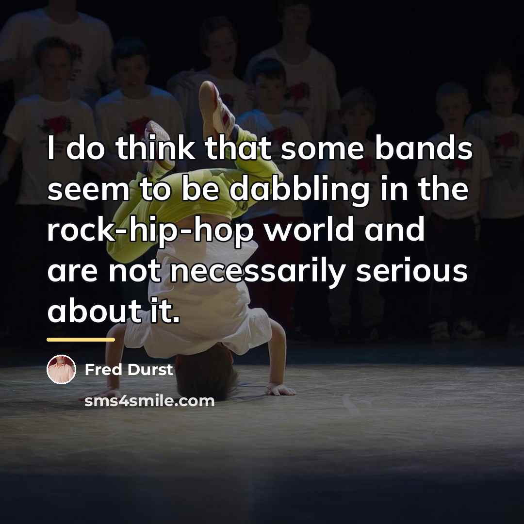 “I do think that some bands seem to be dabbling…” quote by Fred Durst