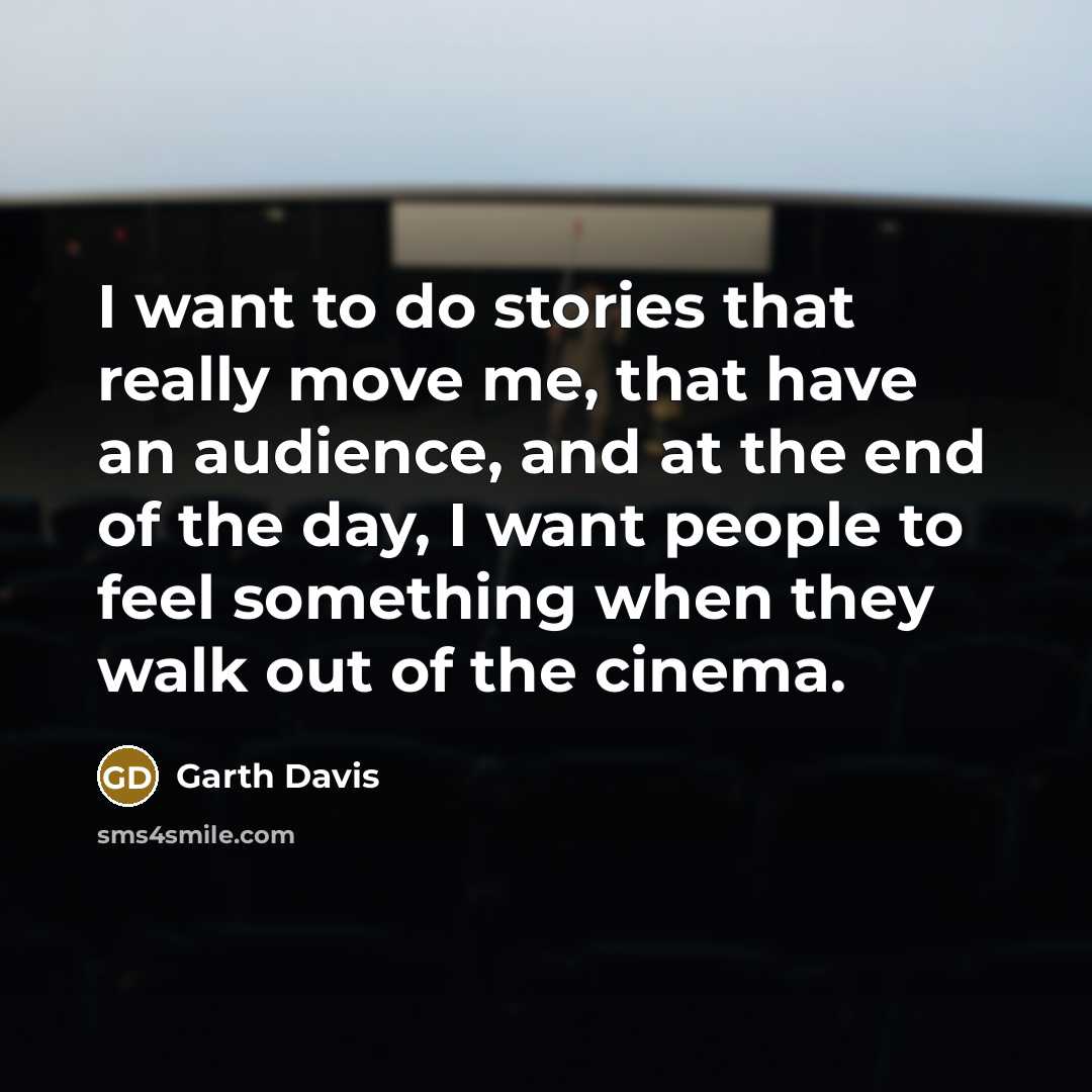 “I want to do stories that really move me, that…” quote by Garth Davis