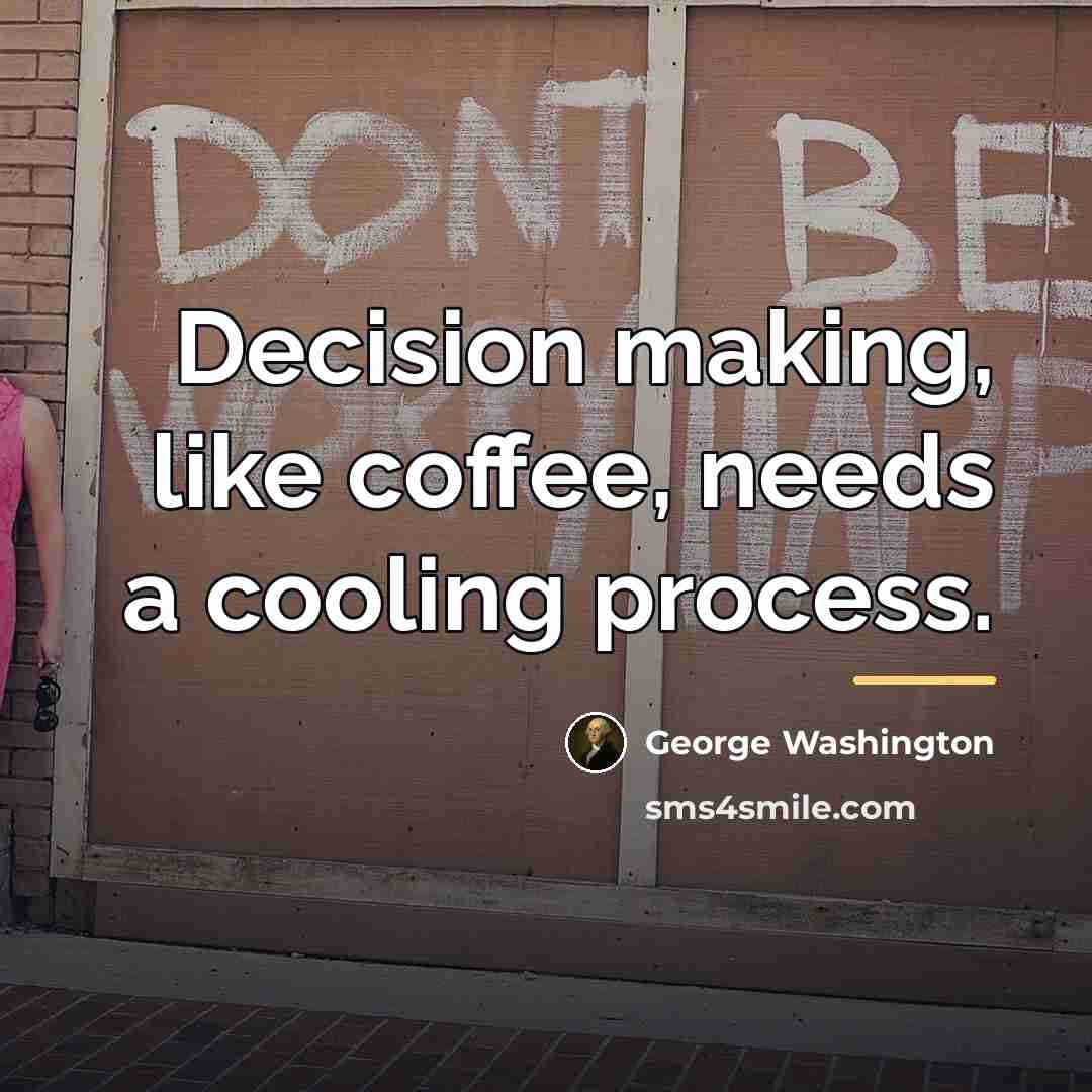“Decision making, like coffee, needs a cooling process.…” quote by George Washington