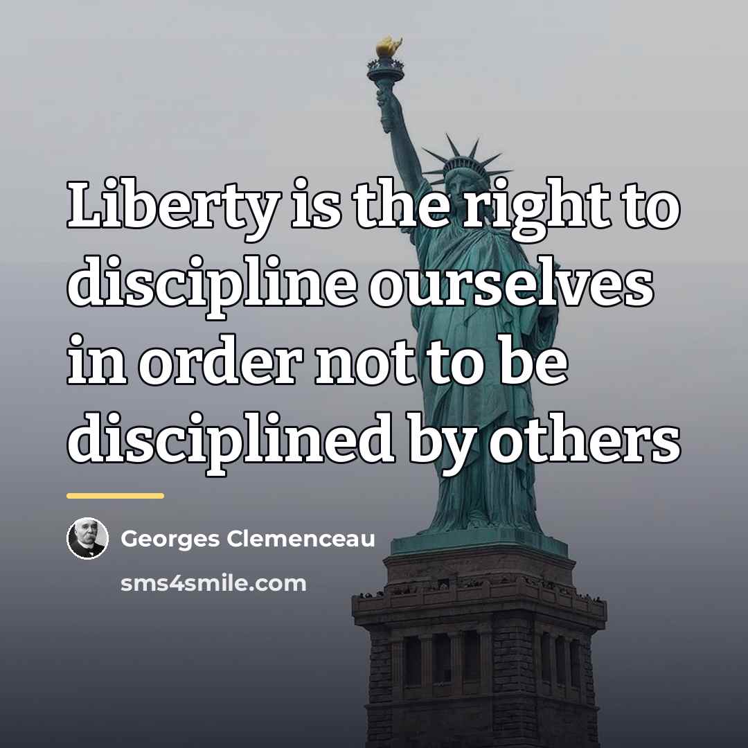 “Liberty is the right to discipline ourselves in order not…” quote by Georges Clemenceau