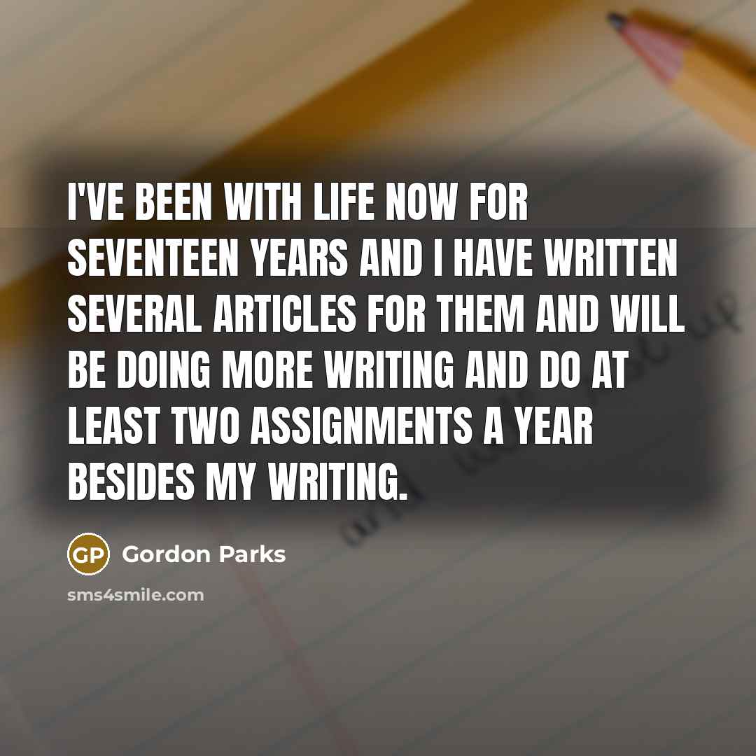 “I've been with Life now for seventeen years and I…” quote by Gordon Parks