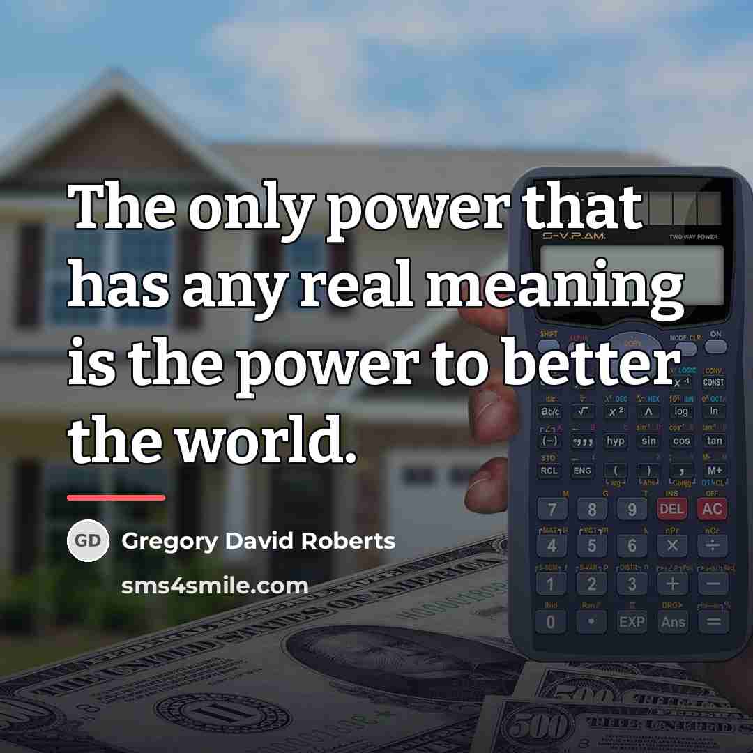 “The only power that has any real meaning is the…” quote by Gregory David Roberts