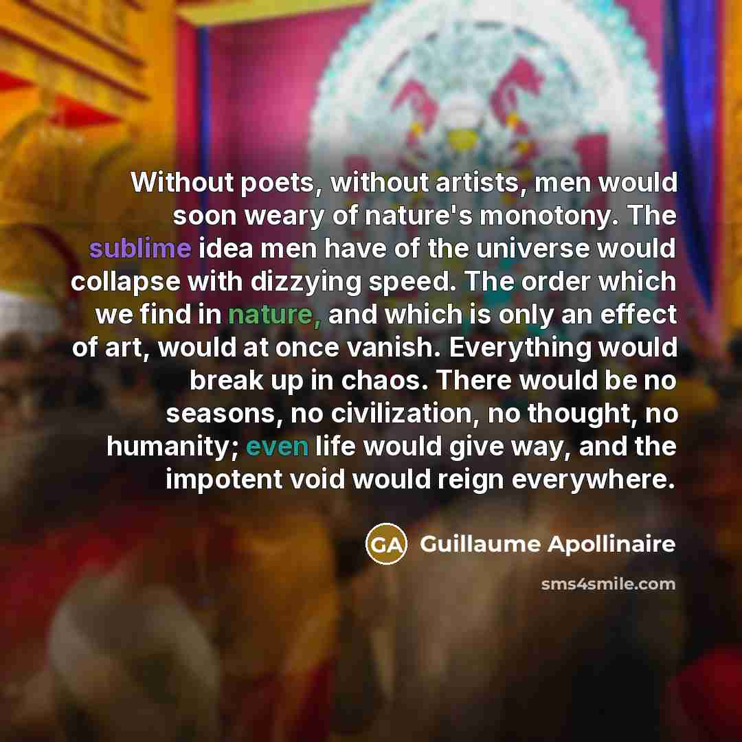 “Without poets, without artists, men would soon weary of nature's…” quote by Guillaume Apollinaire
