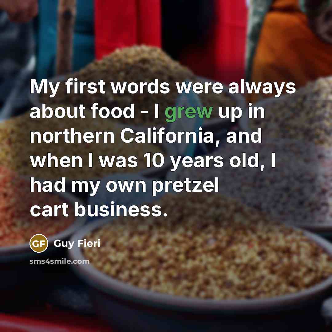 “My first words were always about food - I grew…” quote by Guy Fieri