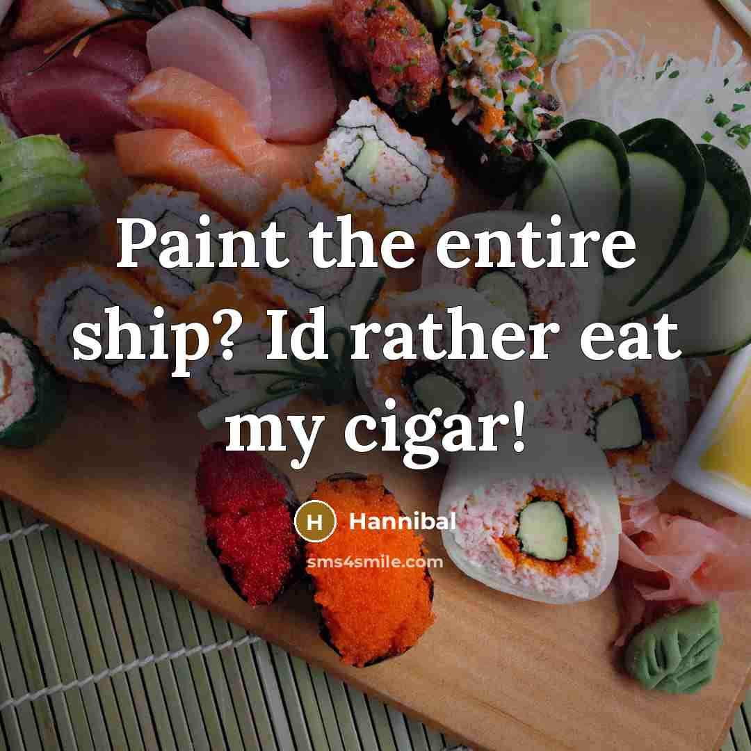 “Paint the entire ship? Id rather eat my cigar!…” quote by Hannibal