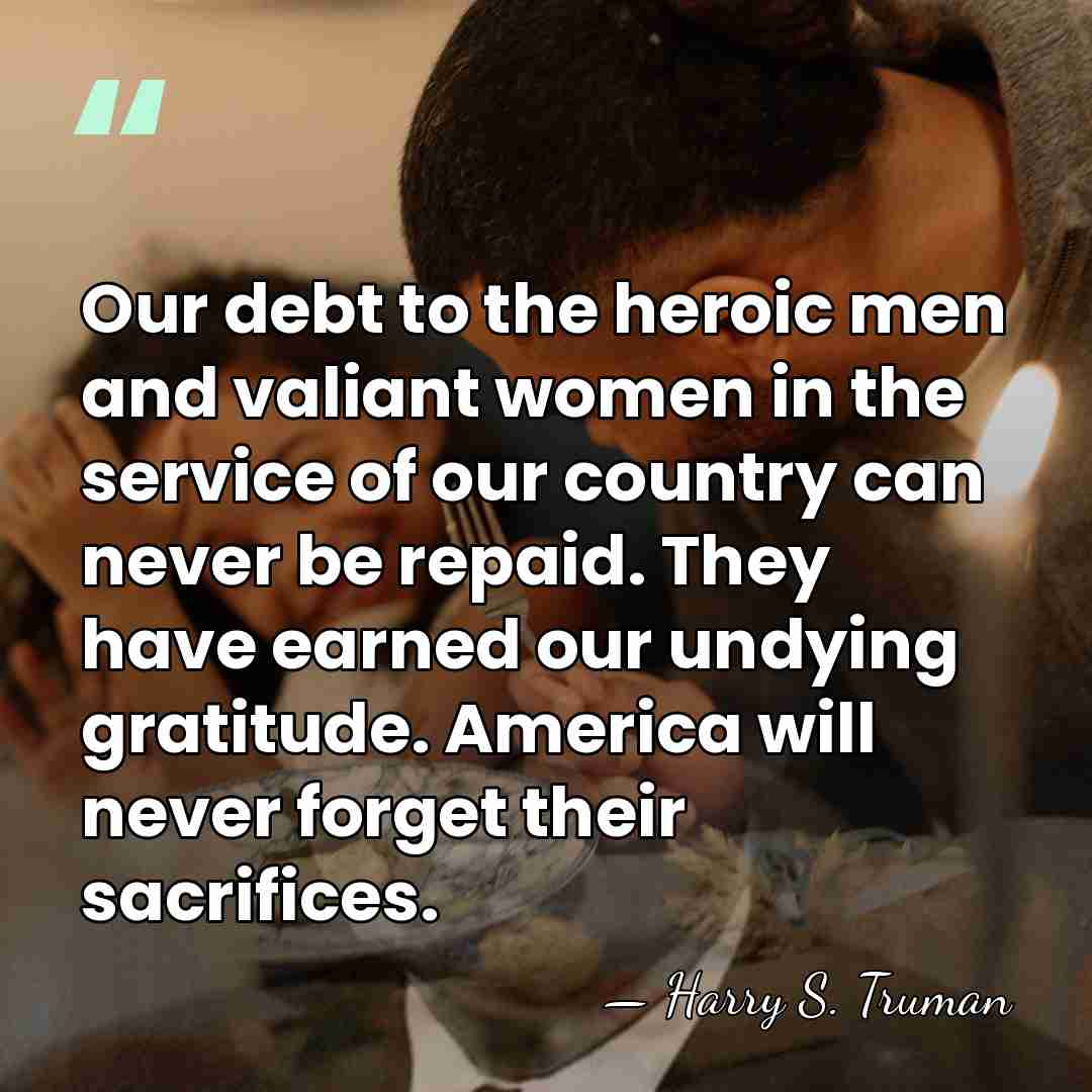 Our debt to the heroic men and valiant women in the service&hellip; - Harry S. Truman