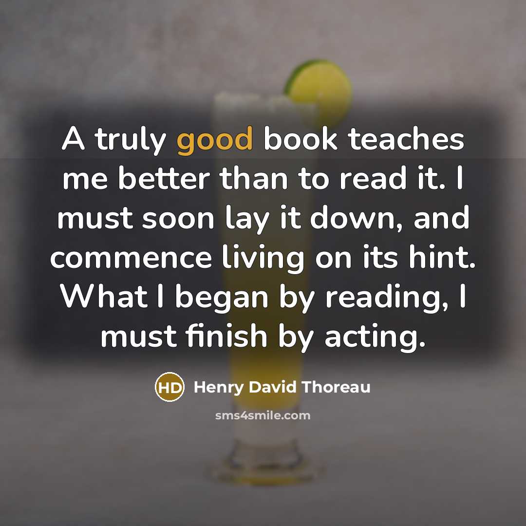 “A truly good book teaches me better than to read…” quote by Henry David Thoreau