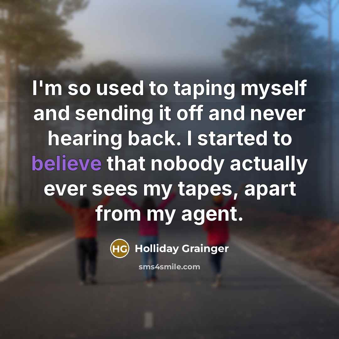 “I'm so used to taping myself and sending it off…” quote by Holliday Grainger