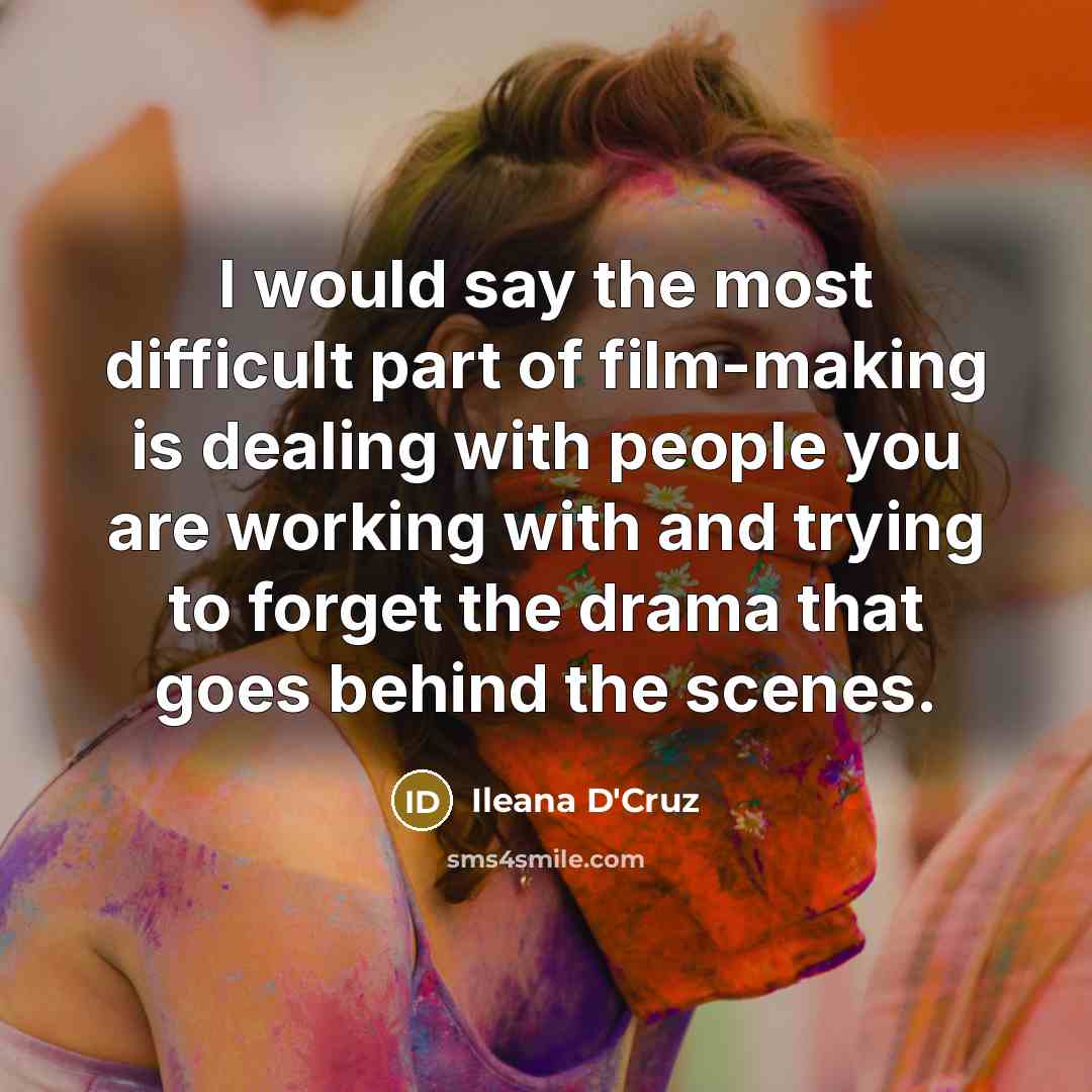 “I would say the most difficult part of film-making is…” quote by Ileana D'Cruz
