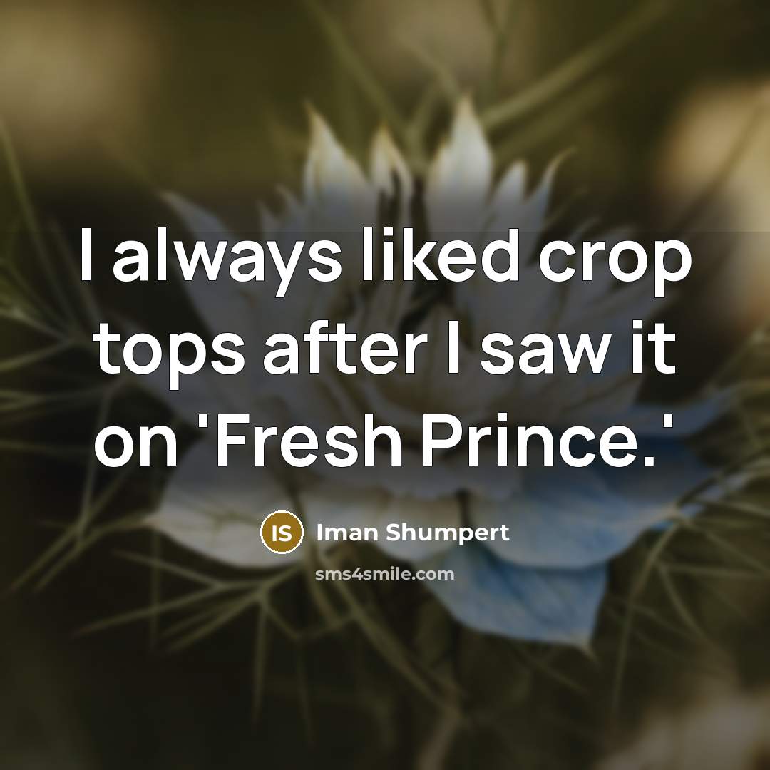 “I always liked crop tops after I saw it on…” quote by Iman Shumpert