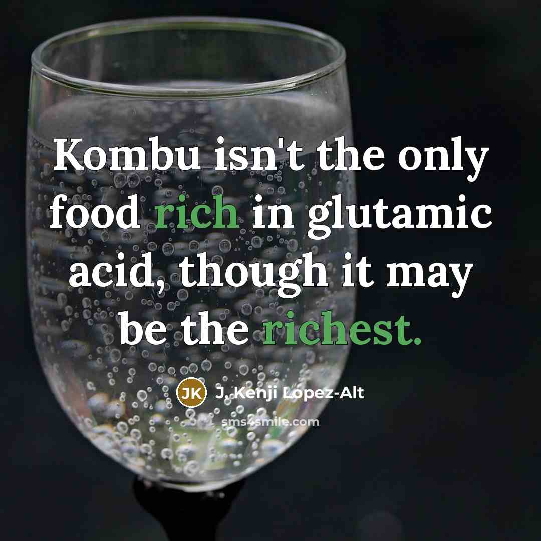 “Kombu isn't the only food rich in glutamic acid, though…” quote by J. Kenji Lopez-Alt