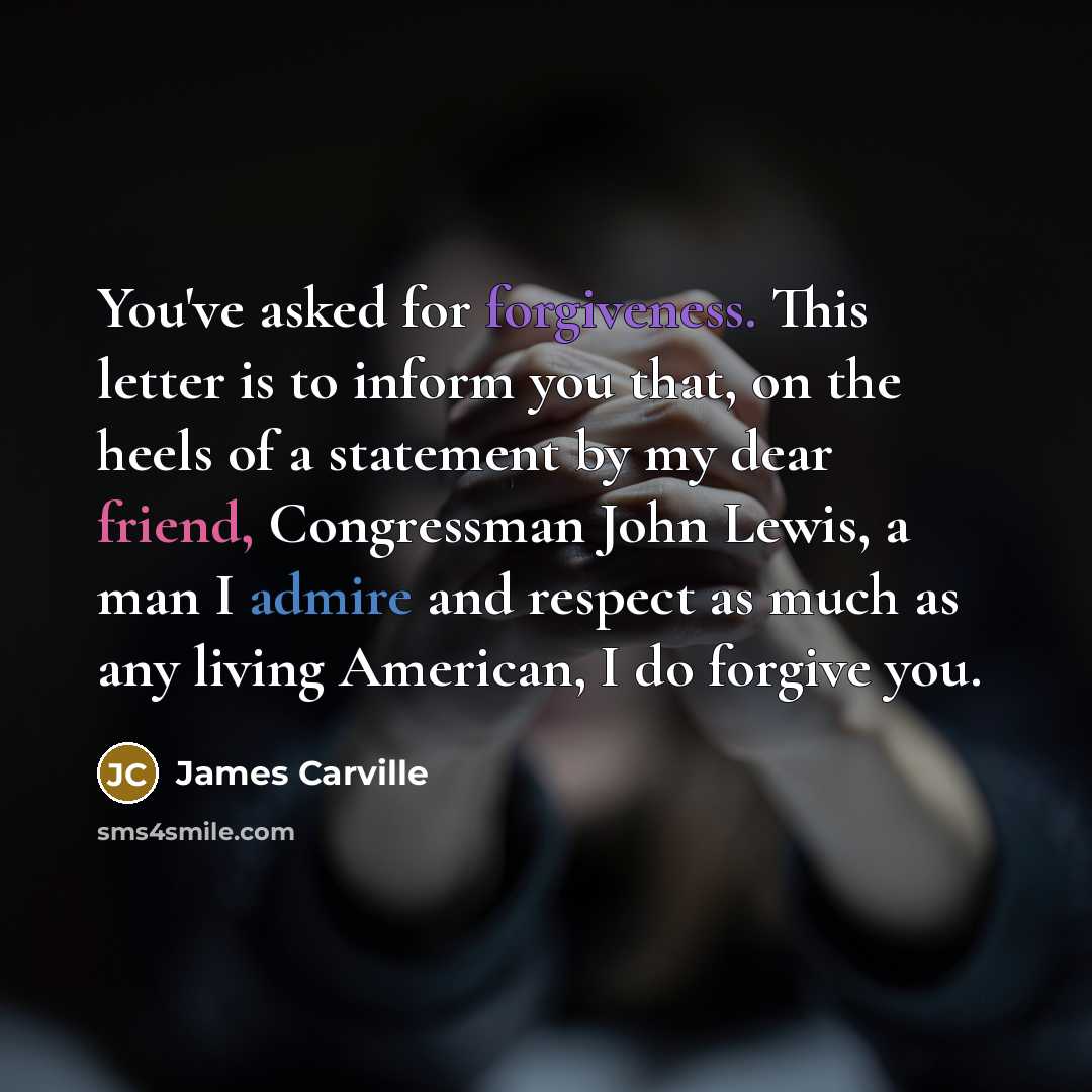 “You've asked for forgiveness. This letter is to inform you…” quote by James Carville