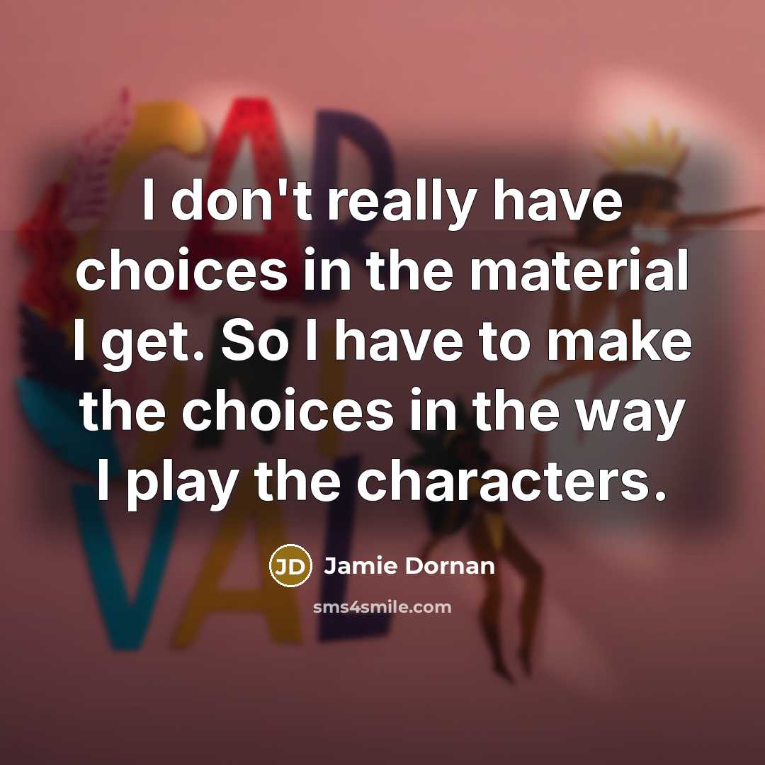 “I don't really have choices in the material I get.…” quote by Jamie Dornan
