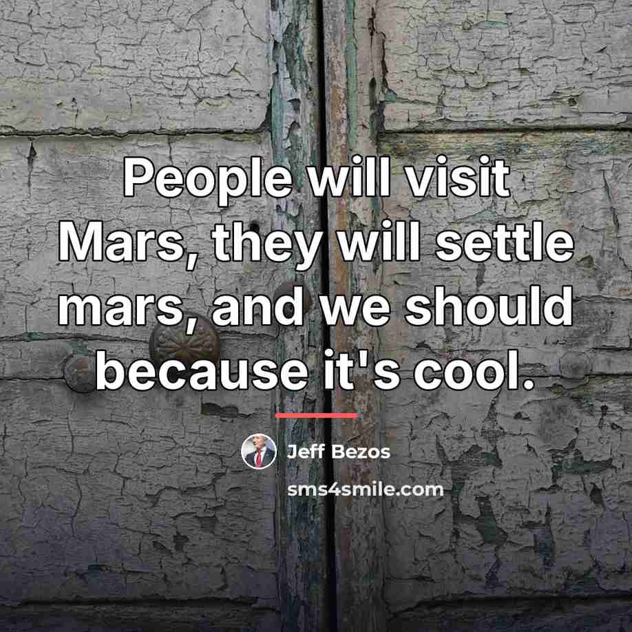 “People will visit Mars, they will settle mars, and we…” quote by Jeff Bezos