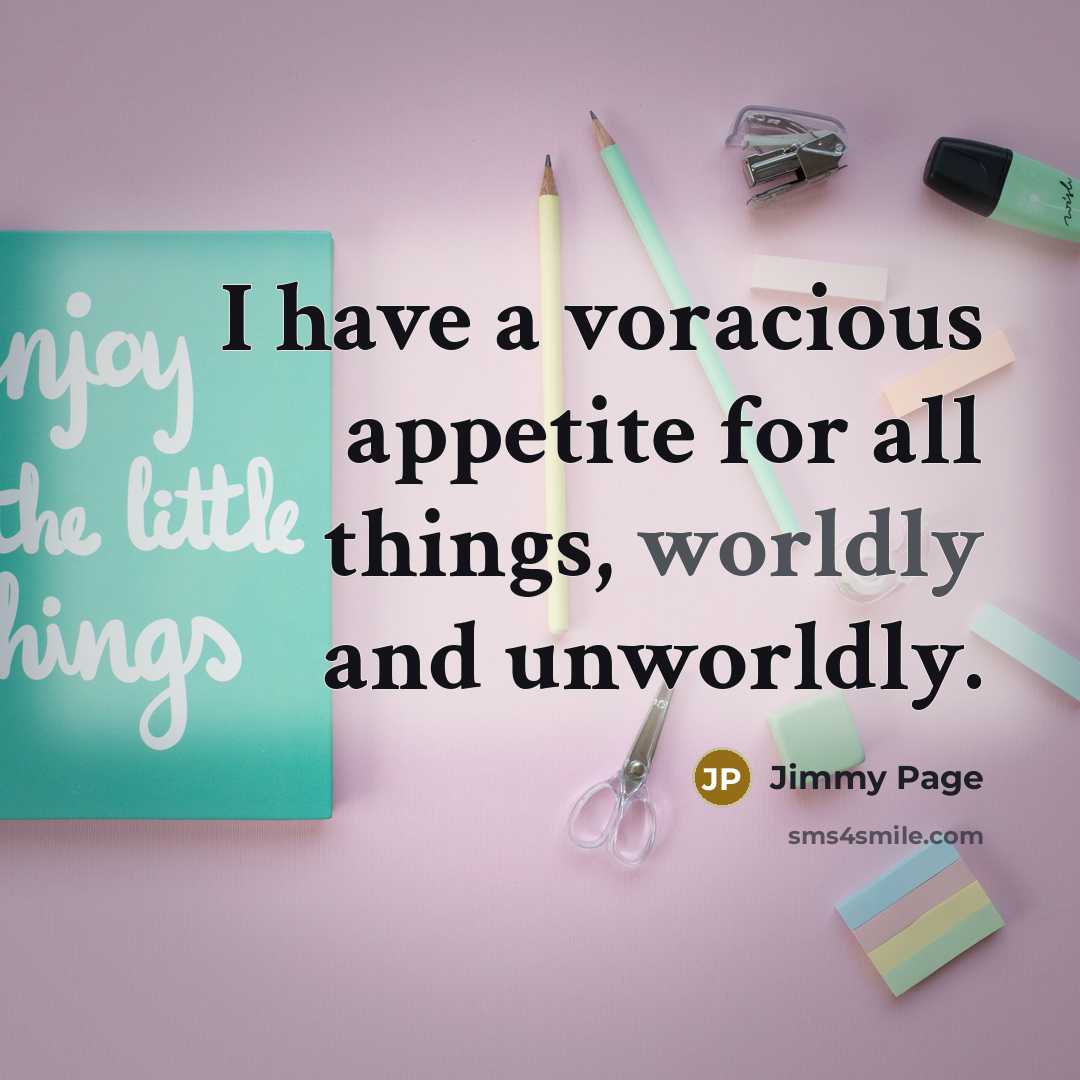 “I have a voracious appetite for all things, worldly and…” quote by Jimmy Page