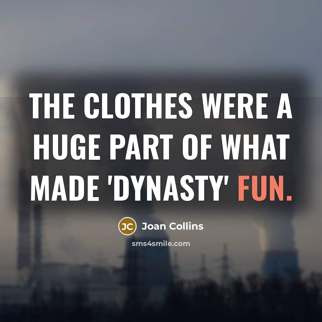 “The clothes were a huge part of what made 'Dynasty'…” quote by Joan Collins