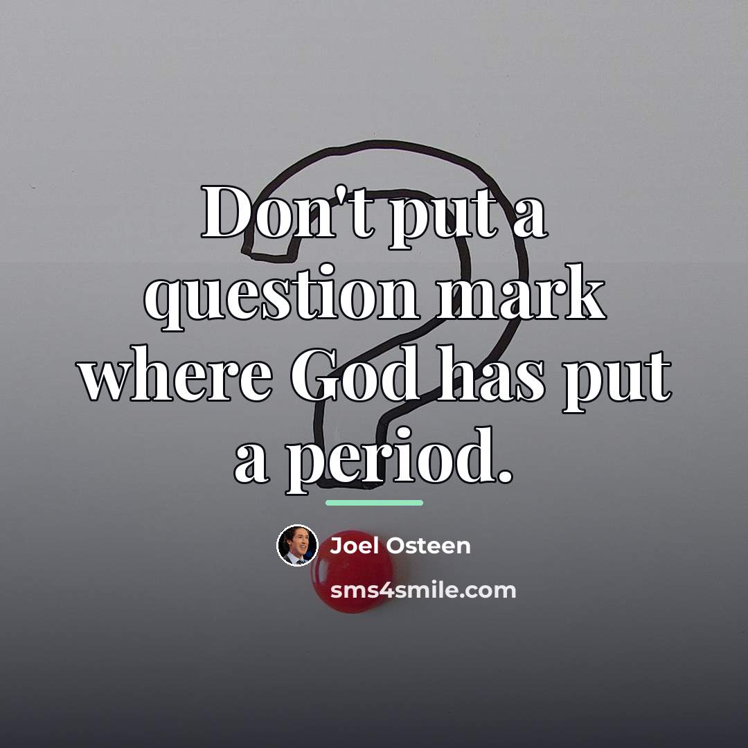“Don't put a question mark where God has put a…” quote by Joel Osteen